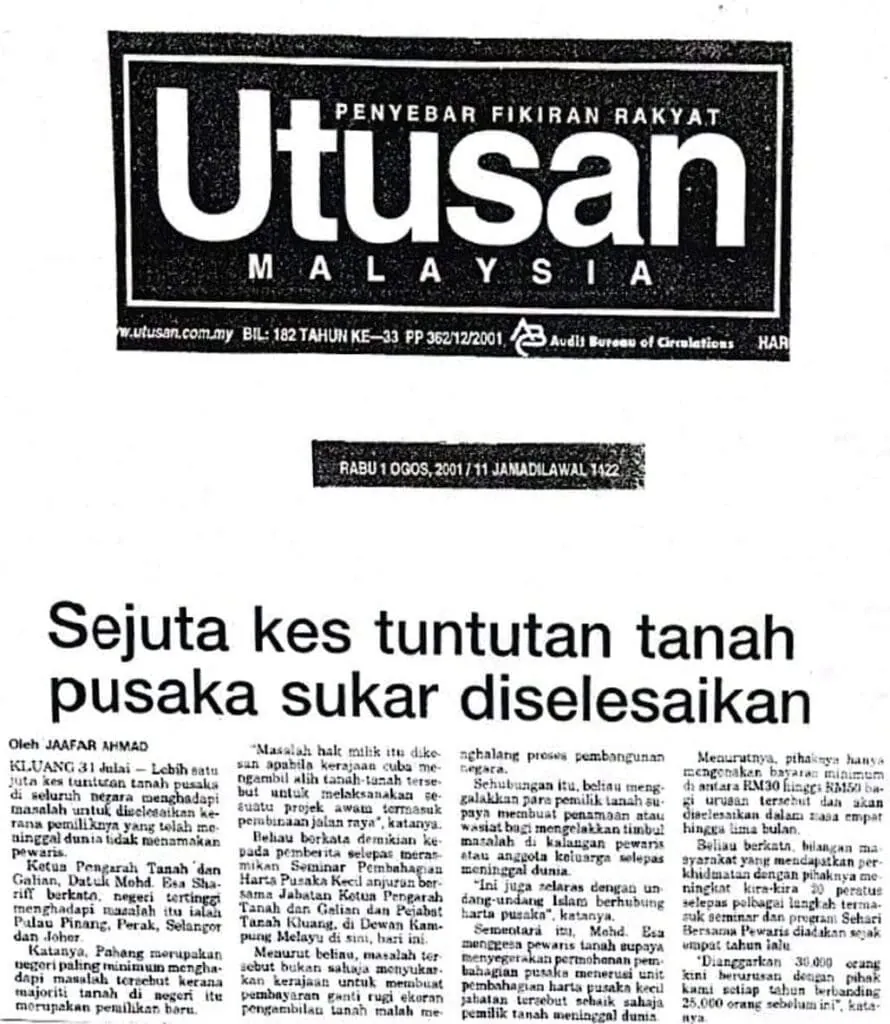 Keratan Utusan Malaysia bertarikh 1 Ogos 2001, bertajuk “Sejuta kes tuntutan tanah pusaka sukar diselesaikan”, ditulis oleh Jaafar Ahmad